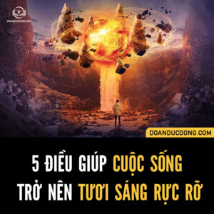 5 ĐIỀU GIÚP CUỘC SỐNG CỦA BẠN TRỞ NÊN TƯƠI SÁNG RỰC RỠ