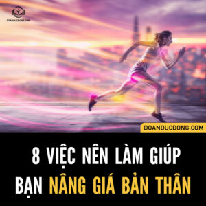 8 VIỆC NÊN LÀM GIÚP BẠN "NÂNG GIÁ" BẢN THÂN