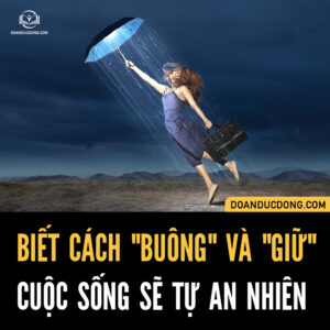 BIẾT CÁCH "BUÔNG" VÀ "GIỮ", CUỘC SỐNG SẼ TỰ AN NHIÊN