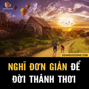 NGHĨ ĐƠN GIẢN ĐỂ ĐỜI THẢNH THƠI