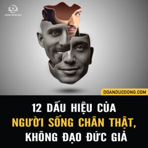 12 DẤU HIỆU CỦA NGƯỜI SỐNG CHÂN THẬT, KHÔNG ĐẠO ĐỨC GIẢ