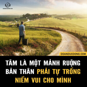 TÂM LÀ MỘT MẢNH RUỘNG, BẢN THÂN PHẢI TỰ TRỒNG NIỀM VUI CHO MÌNH