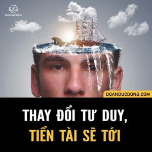 THAY ĐỔI TƯ DUY, TIỀN TÀI SẼ TỚI