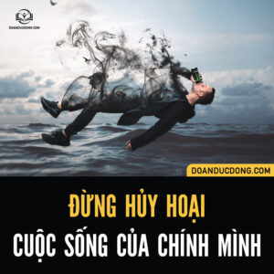 ĐỪNG HỦY HOẠI CUỘC SỐNG CỦA CHÍNH MÌNH