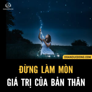 ĐỪNG LÀM MÒN GIÁ TRỊ CỦA BẢN THÂN