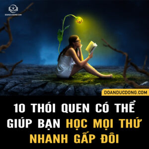10 THÓI QUEN CÓ THỂ GIÚP BẠN HỌC MỌI THỨ NHANH GẤP ĐÔI