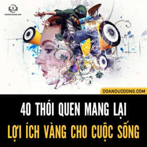 40 THÓI QUEN MANG LẠI LỢI ÍCH VÀNG CHO CUỘC SỐNG