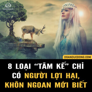 8 LOẠI TÂM KẾ CHỈ CÓ NGƯỜI KHÔN NGOAN, LỢI HẠI MỚI BIẾT