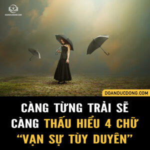 CÀNG TỪNG TRẢI SẼ CÀNG THẤU HIỂU 4 CHỮ "VẠN SỰ TÙY DUYÊN"