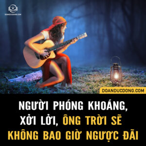 NGƯỜI PHÓNG KHOÁNG, XỞI LỞI, ÔNG TRỜI SẼ KHÔNG BAO GIỜ NGƯỢC ĐÃI
