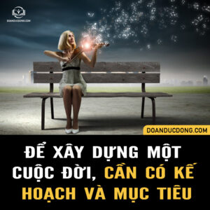 ĐỂ XÂY DỰNG MỘT CUỘC ĐỜI, CẦN CÓ KẾ HOẠCH VÀ MỤC TIÊU