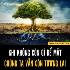 KHI KHÔNG CÒN GÌ ĐỂ M.Ấ.T, CHÚNG TA VẪN CÒN TƯƠNG LAI