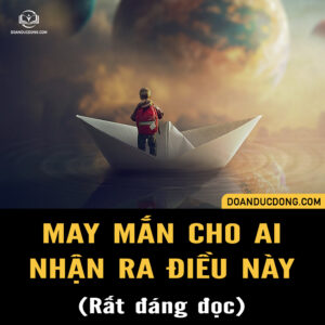 MAY MẮN CHO AI NHẬN RA ĐIỀU NÀY (Rất đáng đọc)