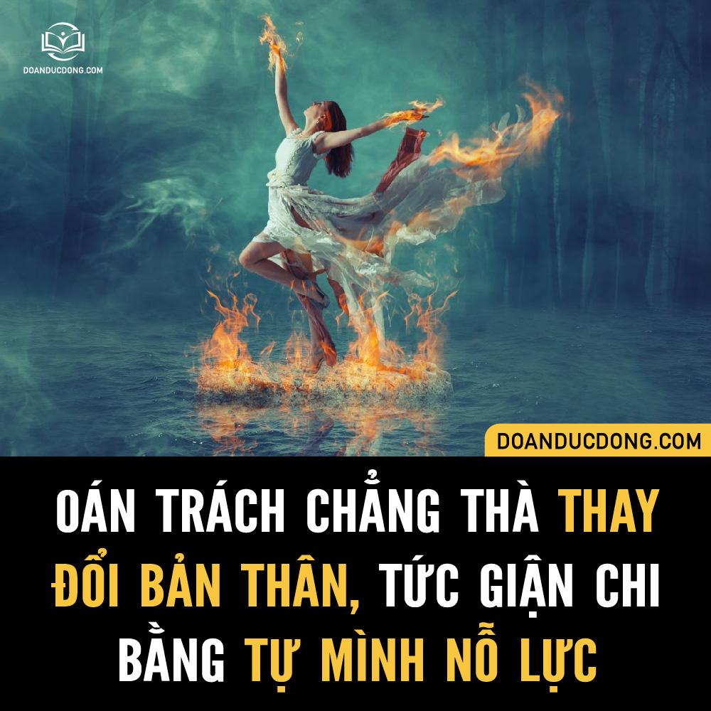 OÁN TRÁCH CHẲNG THÀ THAY ĐỔI BẢN THÂN, TỨC GIẬN CHI BẰNG TỰ MÌNH NỖ LỰC!