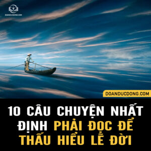10 CÂU CHUYỆN NHẤT ĐỊNH PHẢI ĐỌC ĐỂ THẤU HIỂU LẼ ĐỜI