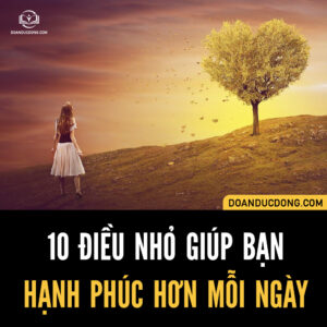 10 ĐIỀU NHỎ GIÚP BẠN HẠNH PHÚC HƠN MỖI NGÀY