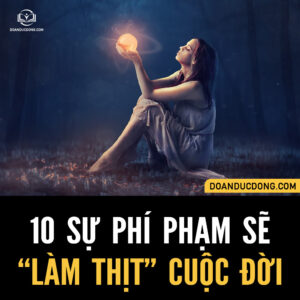 10 SỰ PHÍ PHẠM SẼ "LÀM THỊT" CUỘC ĐỜI BẠN