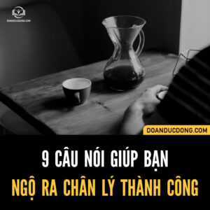9 CÂU NÓI GIÚP BẠN NGỘ RA CH.ÂN LÝ THÀNH CÔNG