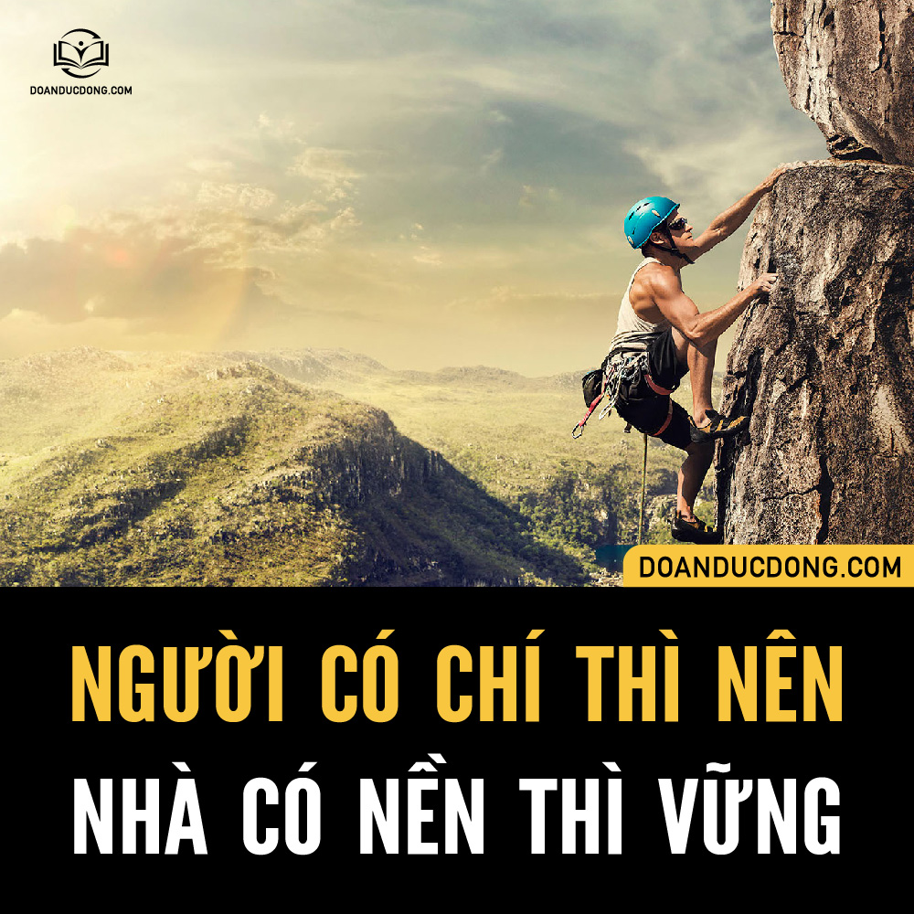 NGƯỜI CÓ CHÍ THÌ NÊN - NHÀ CÓ NỀN THÌ VỮNG