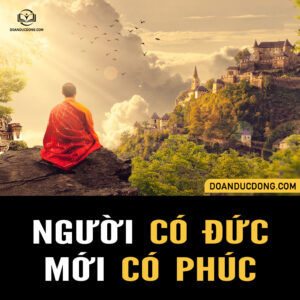 NGƯỜI CÓ ĐỨC MỚI CÓ PHÚC