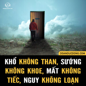 KHỔ KHÔNG THAN, SƯỚNG KHÔNG KHOE, MẤT KHÔNG TIẾC, NGUY KHÔNG LOẠN.