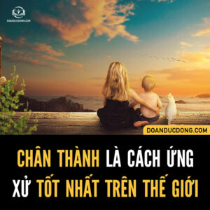 CHÂN THÀNH LÀ CÁCH ỨNG XỬ TỐT NHẤT TRÊN THẾ GIỚI