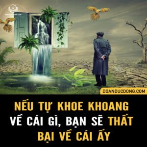 NẾU TỰ KHOE KHOANG VỀ CÁI GÌ, BẠN SẼ THẤT BẠI VỀ CÁI ẤY
