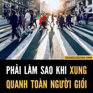PHẢI LÀM SAO KHI XUNG QUANH TOÀN NGƯỜI TÀI GIỎI?