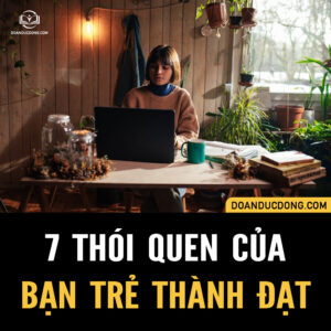 7 THÓI QUEN CỦA BẠN TRẺ THÀNH ĐẠT