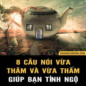 8 CÂU NÓI VỪA THÂM VỪA THẤM