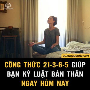 CÔNG THỨC 21-3-6-5 GIÚP BẠN KỶ LUẬT BẢN THÂN NGAY HÔM NAY