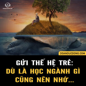GỬI THẾ HỆ TRẺ: DÙ LÀ HỌC NGÀNH GÌ CŨNG NÊN NHỚ...
