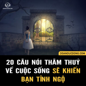 20 CÂU NÓI THÂM THUÝ VỀ CUỘC SỐNG SẼ KHIẾN BẠN TỈNH NGỘ