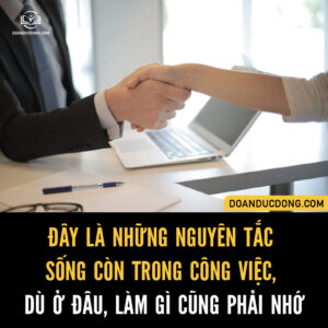 ĐÂY LÀ NHỮNG NGUYÊN TẮC SỐNG CÒN TRONG CÔNG VIỆC, DÙ Ở ĐÂU, LÀM GÌ CŨNG PHẢI NHỚ