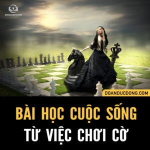 BÀI HỌC CUỘC SỐNG TỪ VIỆC CHƠI CỜ