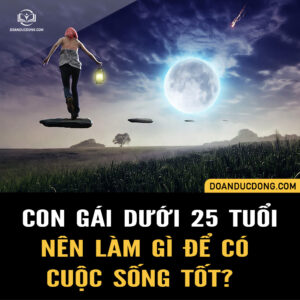 CON GÁI DƯỚI 25 TUỔI NÊN LÀM GÌ ĐỂ CÓ CUỘC SỐNG TỐT?