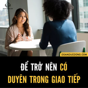 ĐỂ TRỞ NÊN CÓ DUYÊN TRONG GIAO TIẾP