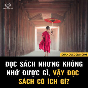 ĐỌC SÁCH NHƯNG KHÔNG NHỚ ĐƯỢC GÌ, VẬY ĐỌC SÁCH CÓ ÍCH GÌ?