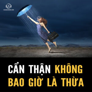 CẨN THẬN KHÔNG BAO GIỜ LÀ THỪA