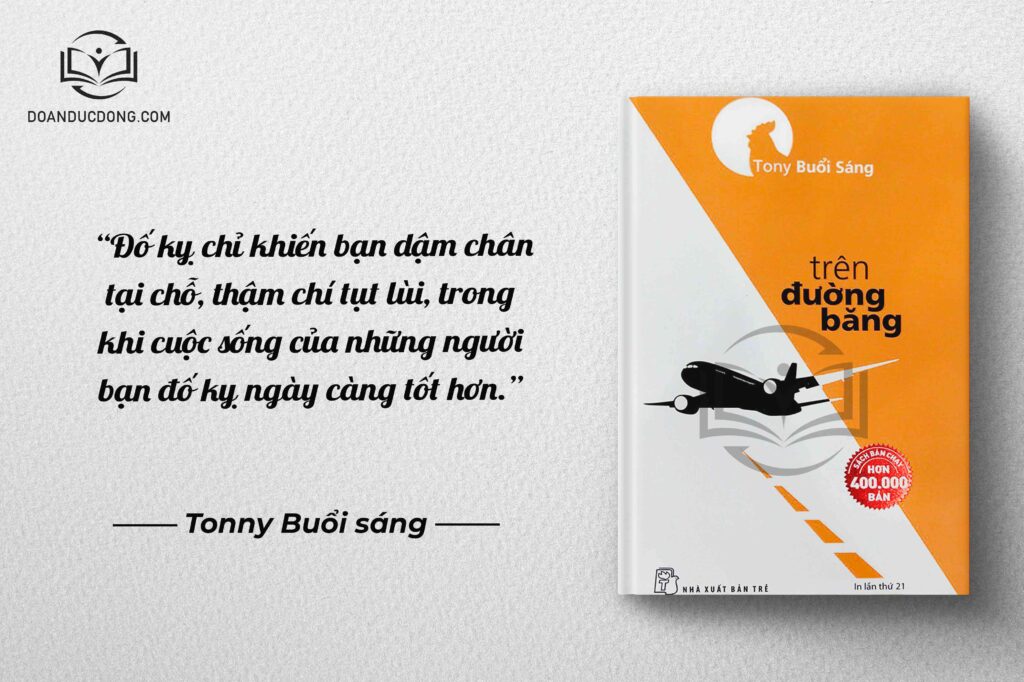 Đố kỵ chỉ khiến bạn dậm chân tại chỗ, thậm chí tụt lùi, trong khi cuộc sống của những người bạn đố kỵ ngày càng tốt hơn - sách Trên Đường Băng