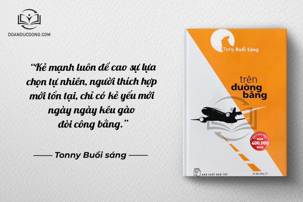 Kẻ mạnh luôn đề cao sự lựa chọn tự nhiên, người thích hợp mới tồn tại, chỉ có kẻ yếu mới ngày ngày kêu gào đòi công bằng - sách Trên Đường Băng
