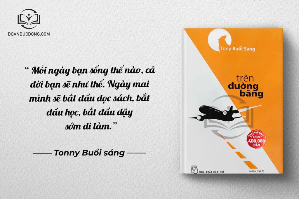 Mỗi ngày bạn sống thế nào, cả đời bạn sẽ như thế. Ngày mai mình bắt đầu đọc sách , bắt đầu học, bắt đầu dậy sớm đi làm - sách Trên Đường Băng