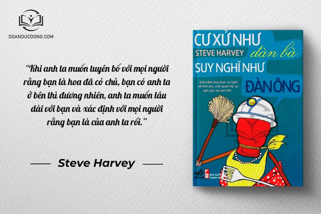 Khi anh ta muốn tuyên bố với mọi người rằng bạn là hoa đã có chủ, bạn có anh ta ở bên thì đương nhiên anh ta muốn lâu dài với bạn và xác định với mọi người rằng bạn là của anh ta rồi - sách Cư Xử Như Đàn Bà Suy Nghĩ Như Đàn Ông