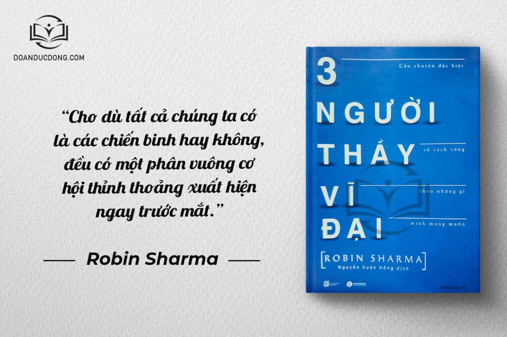 Cho dù tất cả chúng ta có là các chiến binh hay không, đều có một phân vuông cơ hội thỉnh thoảng xuất hiện ngay trước mắt - sách 3 Người Thầy Vĩ Đại