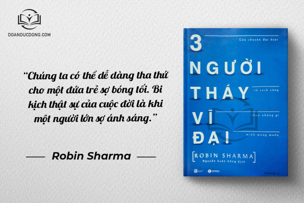 Chúng ta có thể dễ dàng tha thứ cho một đứa trẻ sợ bóng tối.Bi kịch thật sự của cuộc đời là khi một người lớn sợ ánh sáng - sách 3 Người Thầy Vĩ Đại