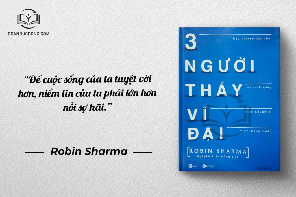 Để cuộc sống của ta tuyệt vời hơn, niềm tin của ta phải lớn hơn nỗi sợ hãi - sách 3 Người Thầy Vĩ Đại