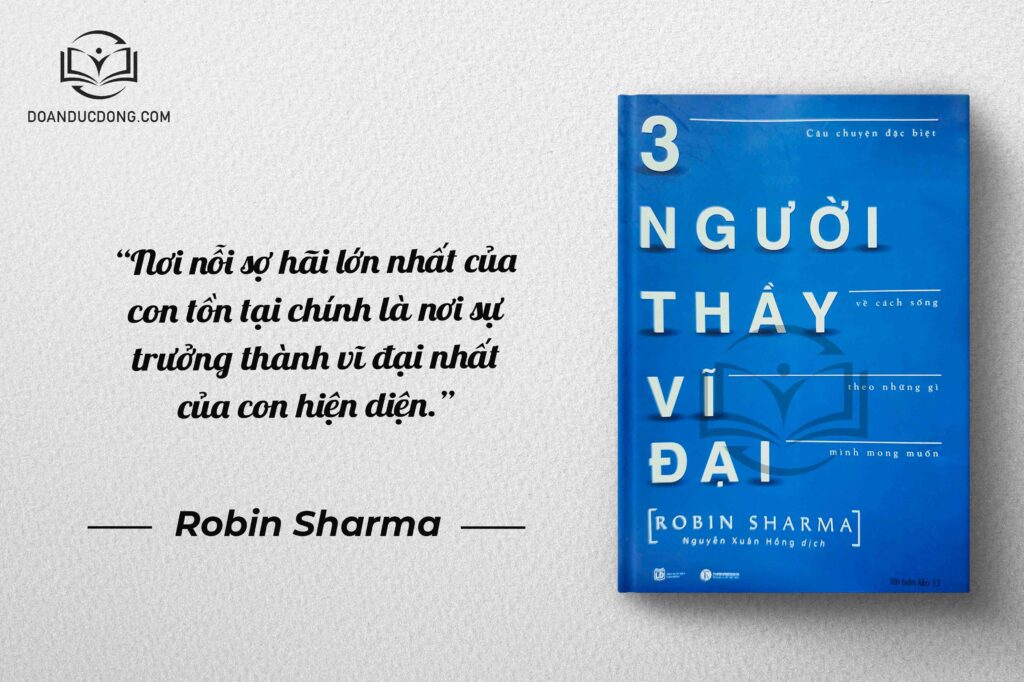 Nơi nỗi sợ hãi lớn nhất của con tồn tại chính là nơi sự trưởng thành vĩ đại nhất của con hiện diện - sách 3 Người Thầy Vĩ Đại