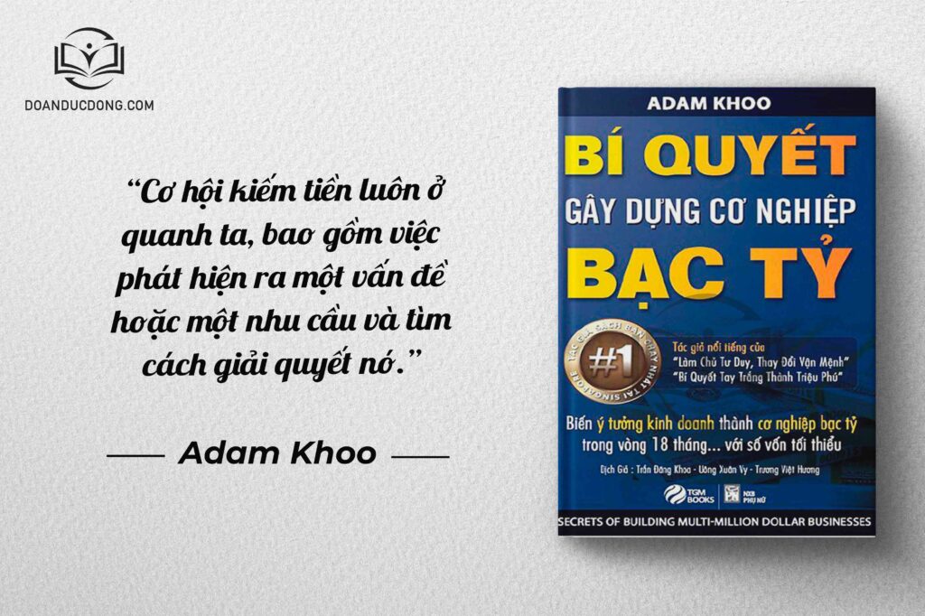 Cơ hội kiếm tiền luôn ở quanh ta, bao gồm việc phát hiện ra một vấn đề hoặc một nhu cầu và tìm cách giải quyết nó - sách Bí Quyết Xây Dựng Cơ Nghiệp Bạc Tỷ