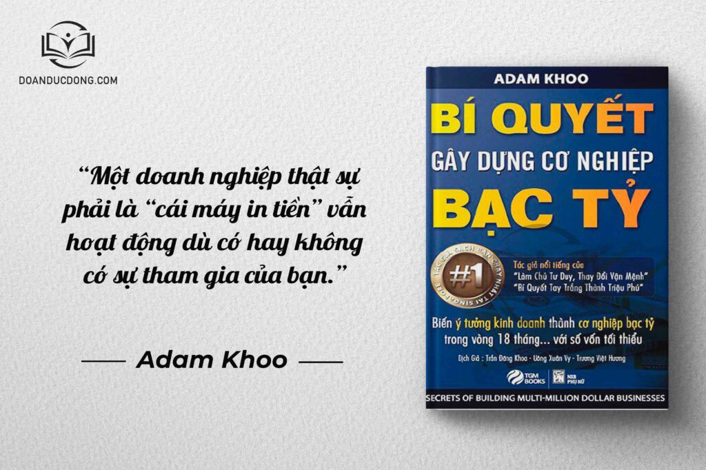 Một doanh nghiệp thật sự phải là cái máy in tiền" vẫn hoạt động dù có hay không có sự tham gia của bạn - sách Bí Quyết Xây Dựng Cơ Nghiệp Bạc Tỷ