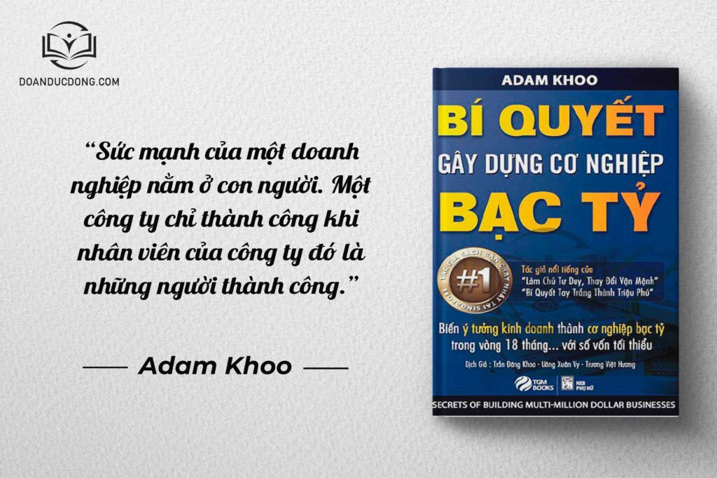 Sức mạnh của một doanh nghiệp nằm ở con người. Một công ty chỉ thành công khi nhân viên của công ty đó là những người thành công - sách Bí Quyết Xây Dựng Cơ Nghiệp Bạc Tỷ
